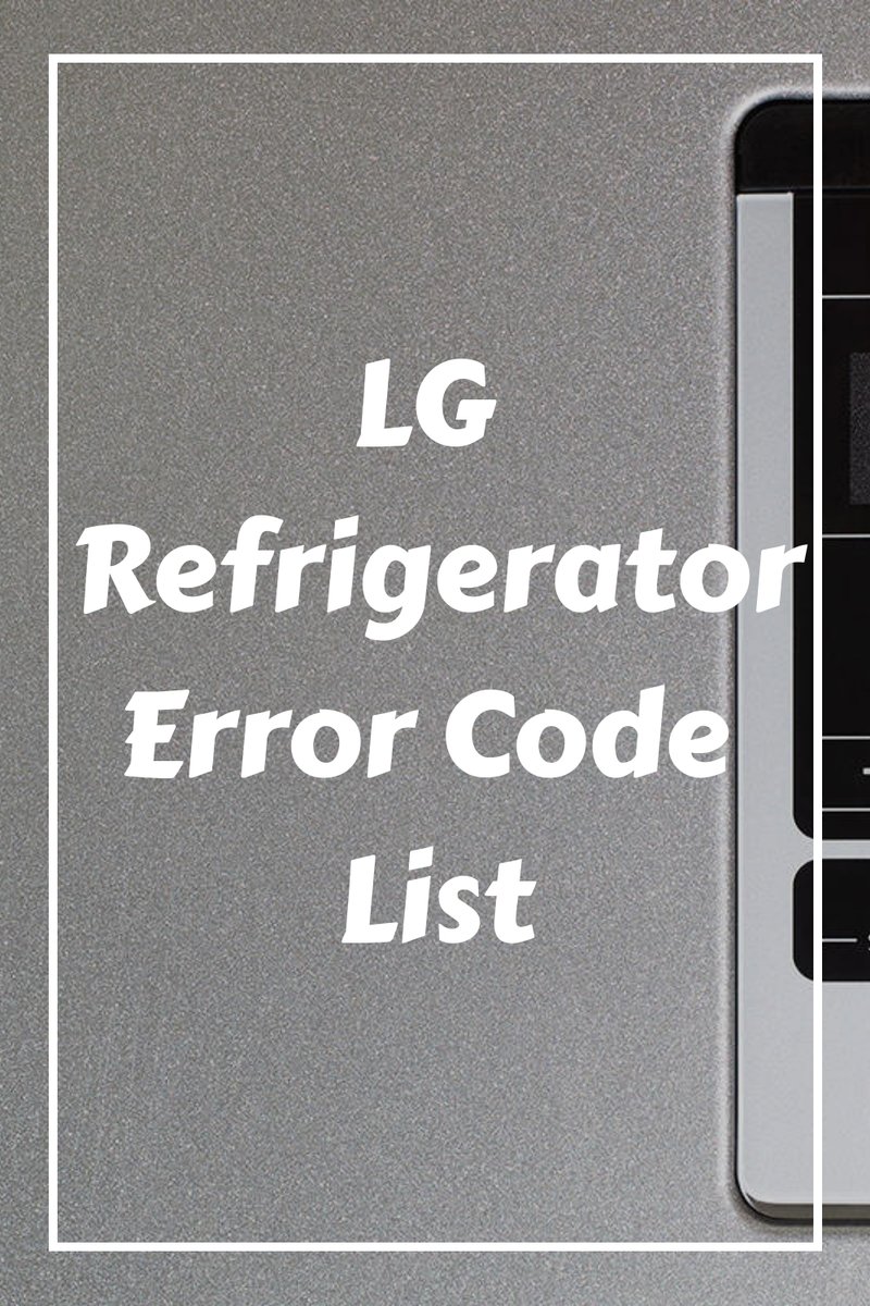 Common Causes Of Lg Refrigerators Error Code E1