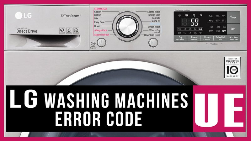 Common Causes Of Lg Washing Machines Error Code Ue