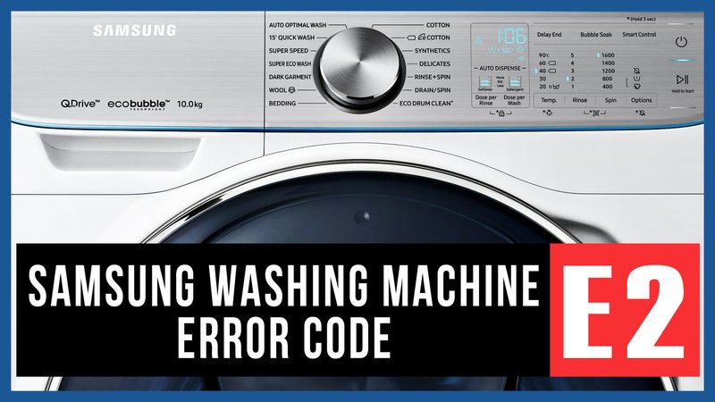 Common Causes Of Samsung Washing Machines Error Code E2
