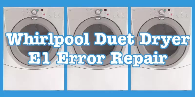 Does Resetting Fix Whirlpool Dryers Error Code E1?