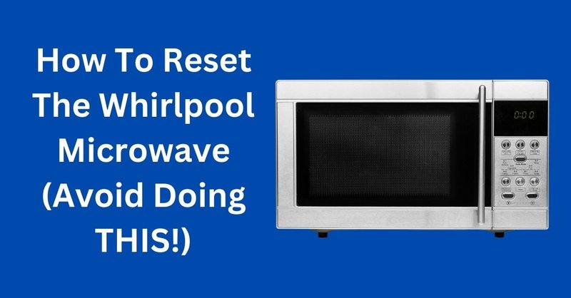 Does Resetting Fix Whirlpool Microwaves Error Code F2?