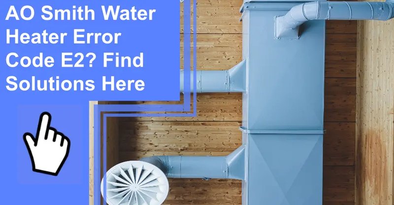 How To Prevent Ao Smith Water Heaters Error Code Se In The Future