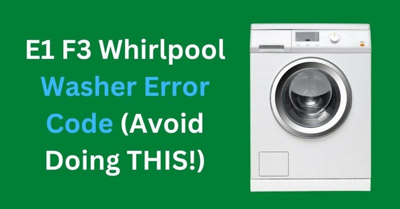 How To Prevent Whirlpool Washing Machines Error Code E1 In The Future