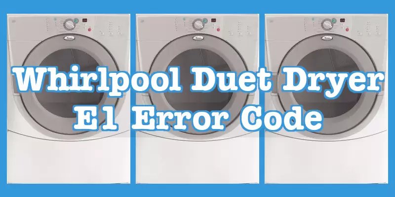 Is Whirlpool Dryers Error Code E1 Covered Under Warranty?
