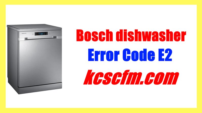 What Does Bosch Dishwashers Error Code E2 Mean?